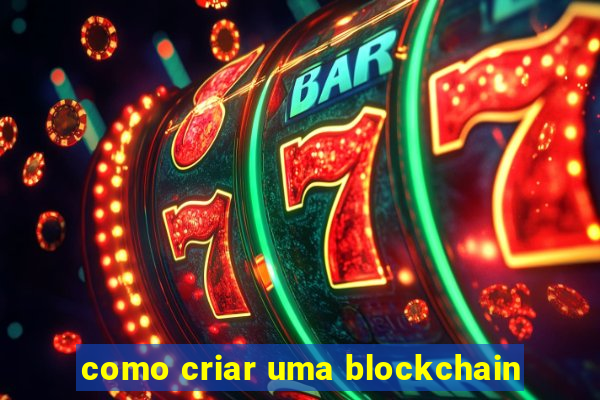 como criar uma blockchain